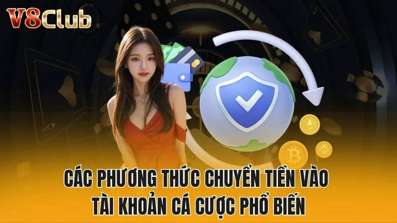 Các phương thức chuyển tiền vào tài khoản cá cược phổ biến