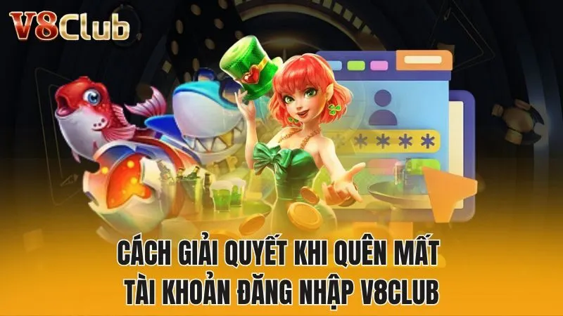 Cách giải quyết khi quên mất tài khoản đăng nhập V8club