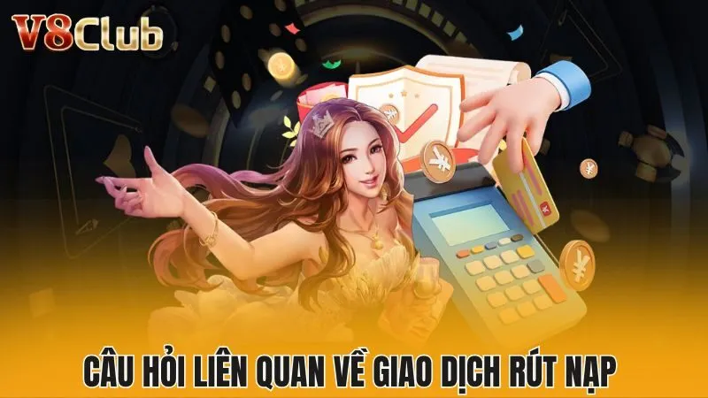 Câu hỏi liên quan về giao dịch rút nạp