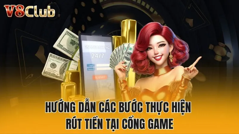 Hướng dẫn các bước thực hiện rút tiền tại cổng game