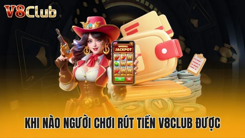 Khi nào người chơi rút tiền V8club được