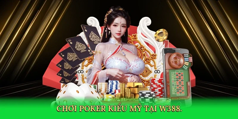 Chơi poker kiểu mỹ tại W388.