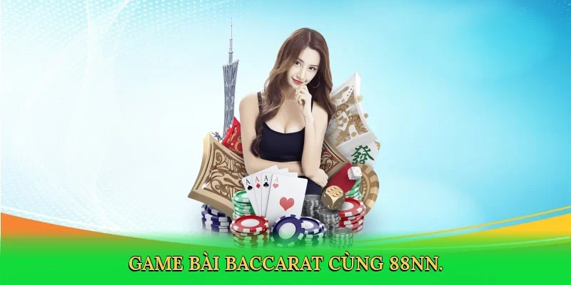 Game bài baccarat cùng 88NN.