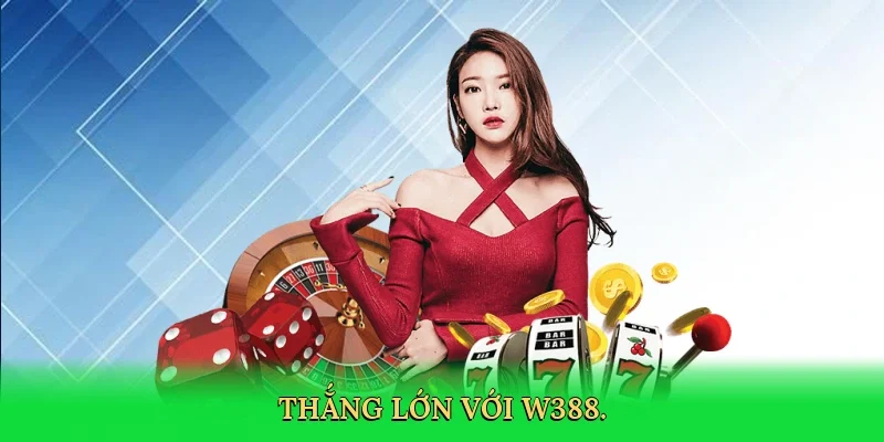 Thắng lớn với W388.