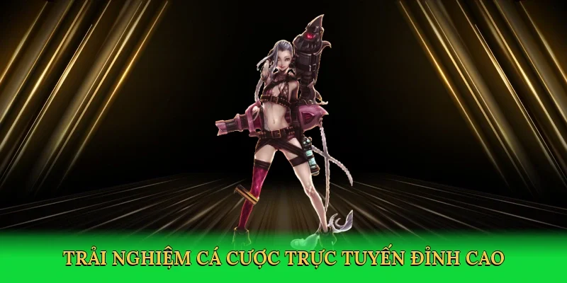 Trải nghiệm cá cược trực tuyến đỉnh cao