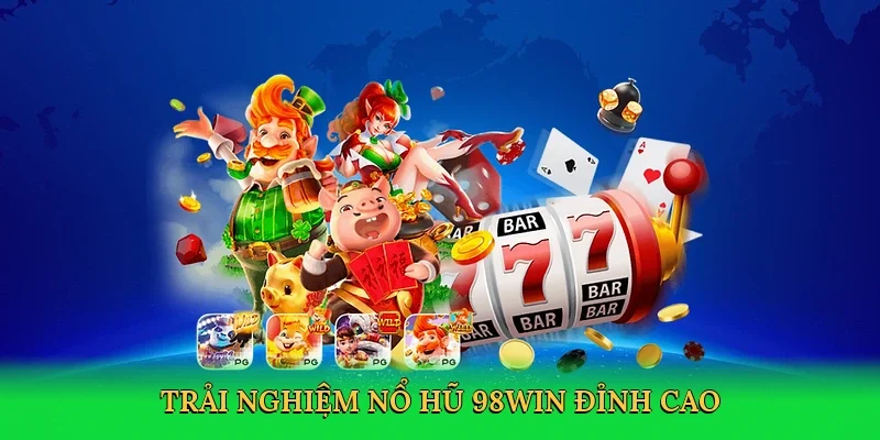 Trải nghiệm nổ hũ 98win đỉnh cao