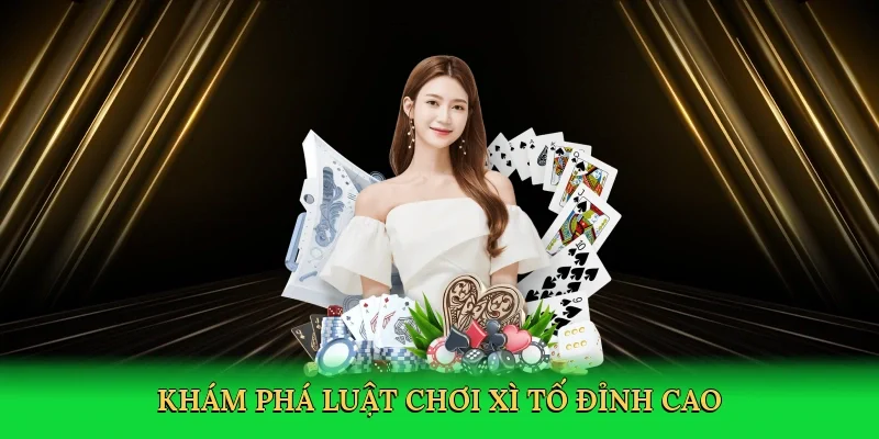 Khám phá Luật chơi xì tố đỉnh cao